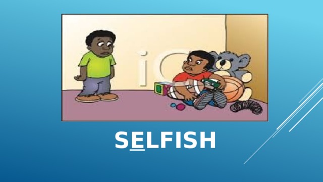 S e lfish  