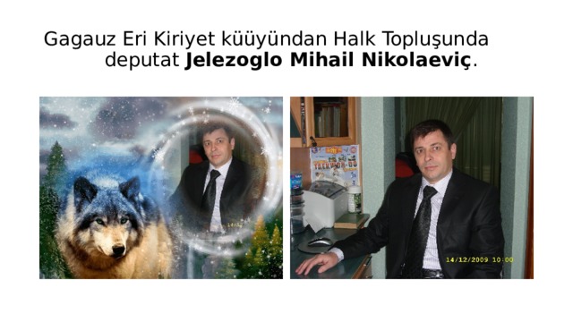 Gagauz Eri Kiriyet küüyündan Halk Topluşunda deputat Jelezoglo Mihail Nikolaeviç . 