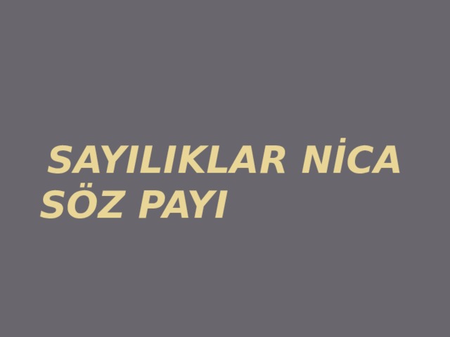 SAYILIKLAR NİCA SÖZ PAYI 