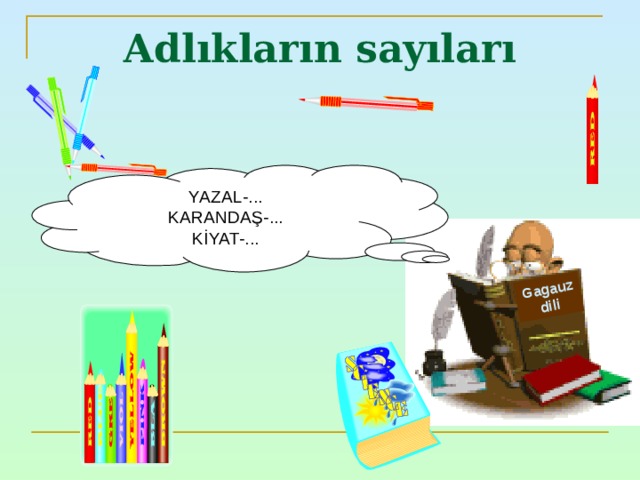 Gagauz dili Adlıkların sayıları YAZAL-... KARANDAŞ-... KİYAT-... 