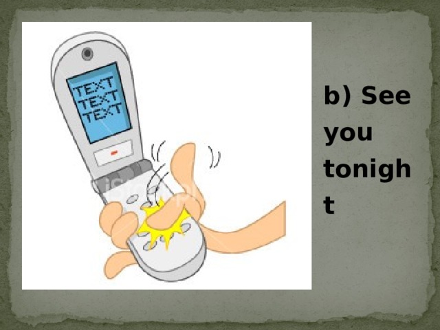 b) See you tonight 