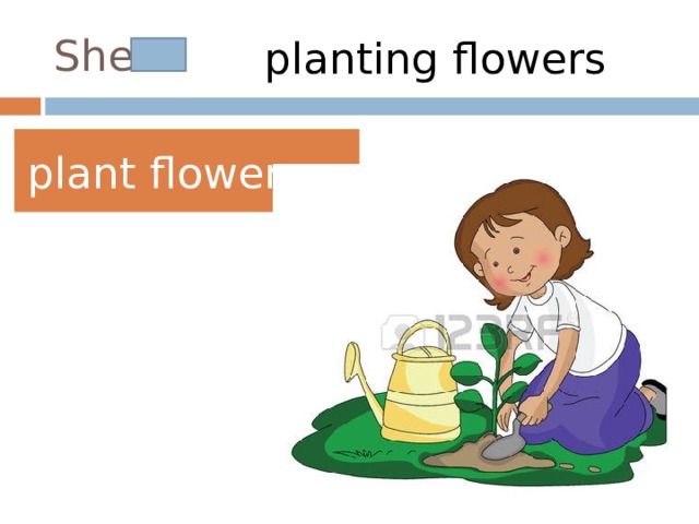 She is planting flowers plant flowers 