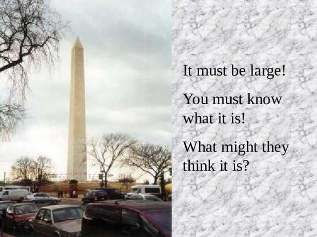 It must be large! You must know what it is! What might they think it is? 