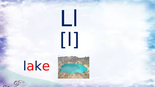 Ll [l] l a k e 
