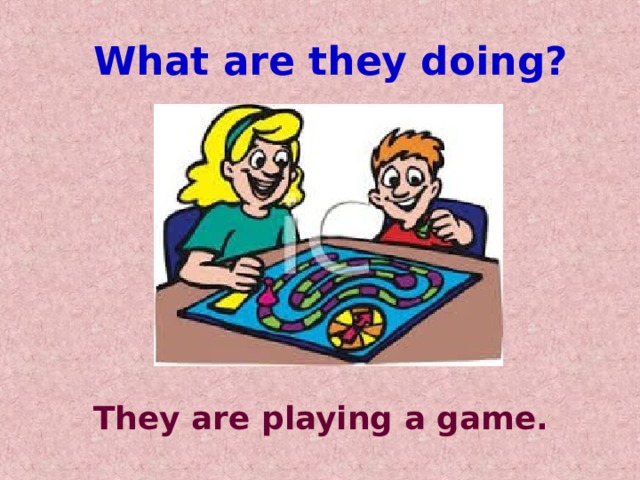What are they doing? They are playing a game. 