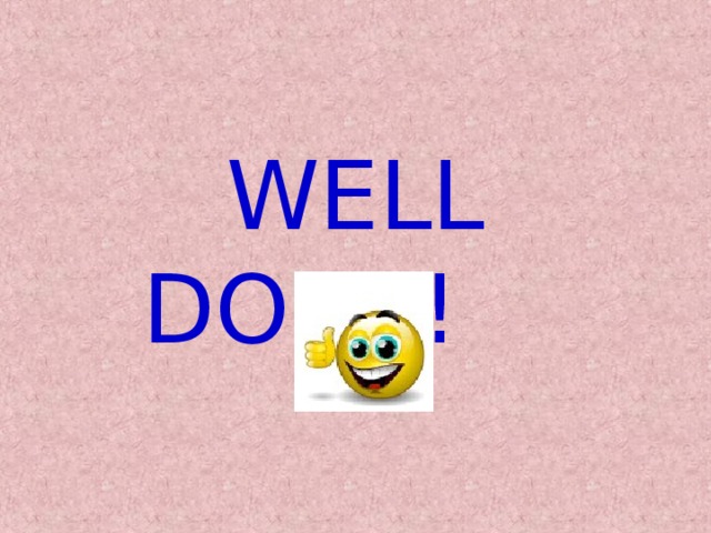  WELL DONE!   