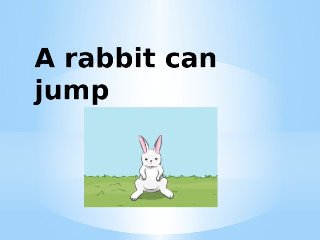 A rabbit can jump 