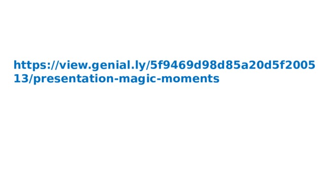 https://view.genial.ly/5f9469d98d85a20d5f200513/presentation-magic-moments 