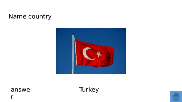 Name country answer Turkey  