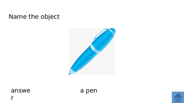 Name the object answer a pen  