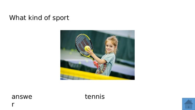 What kind of sport answer tennis  