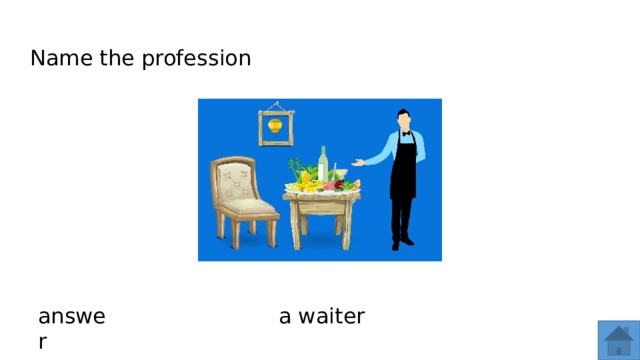 Name the profession answer a waiter  
