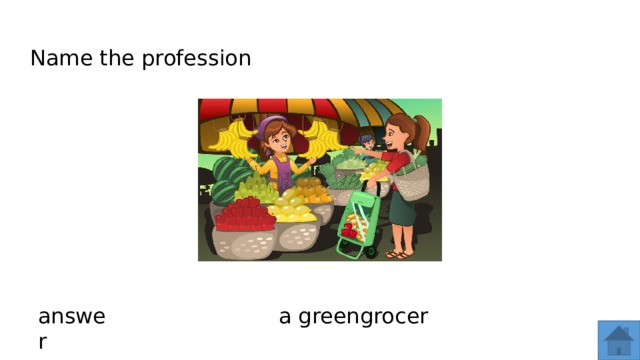 Name the profession answer a greengrocer  