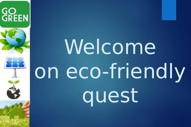 Welcome  on eco-friendly  quest 