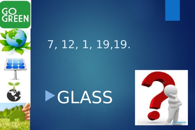 7, 12, 1, 19,19. GLASS 