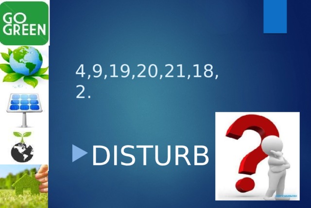 4,9,19,20,21,18,2. DISTURB 