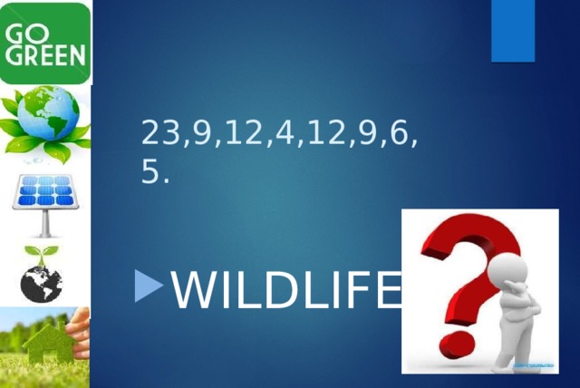 23,9,12,4,12,9,6,5. WILDLIFE 