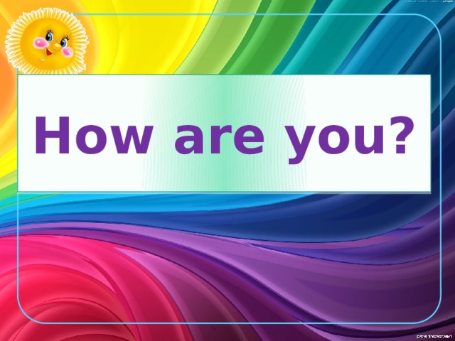 How are you? 