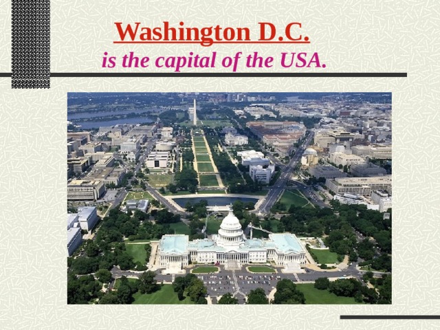 Washington  D.C.  is the capital of the  USA. 