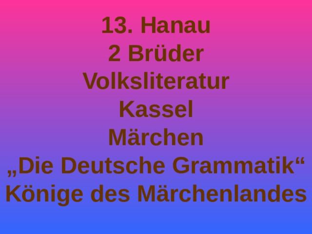 13. Hanau 2 Brüder Volksliteratur Kassel Märchen „ Die Deutsche Grammatik“ Könige des Märchenlandes  