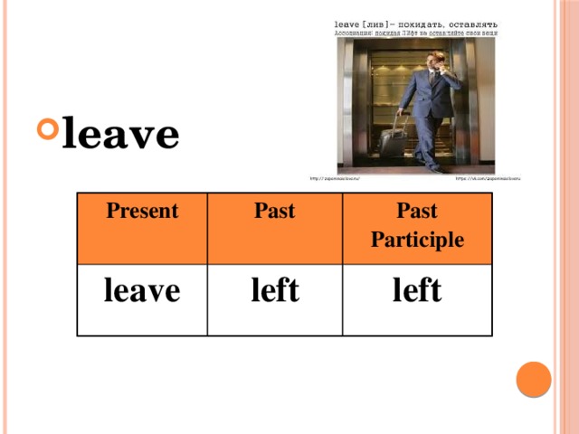 leave Present leave Past Past Participle left left 