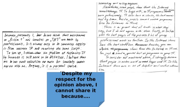 ´Despite my respect for the opinion above, I cannot share it because…. 