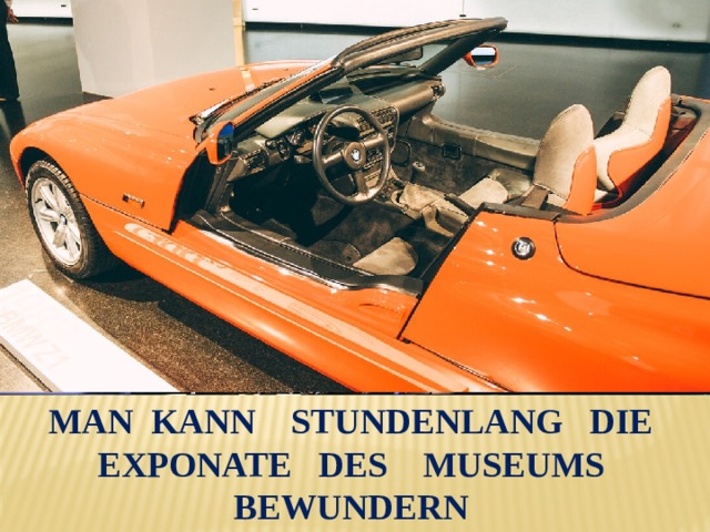 Man kann stundenlang die Exponate des Museums bewundern 