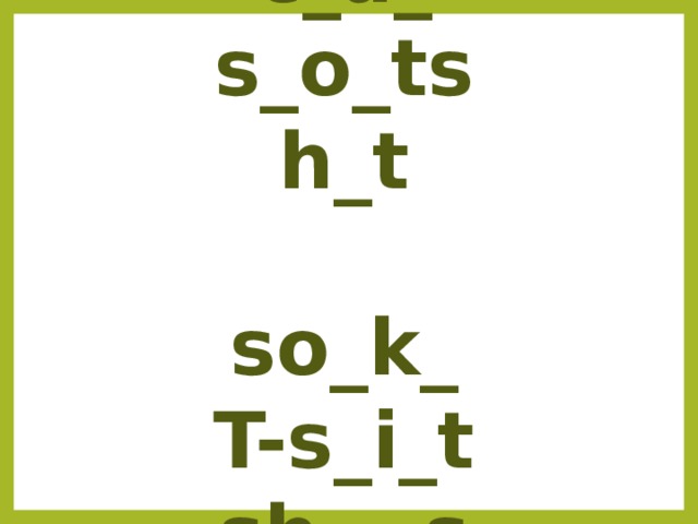 ja_k_t  c_a_  s_o_ts  h_t   so_k_  T-s_i_t  sh_ _s  s_ir_   