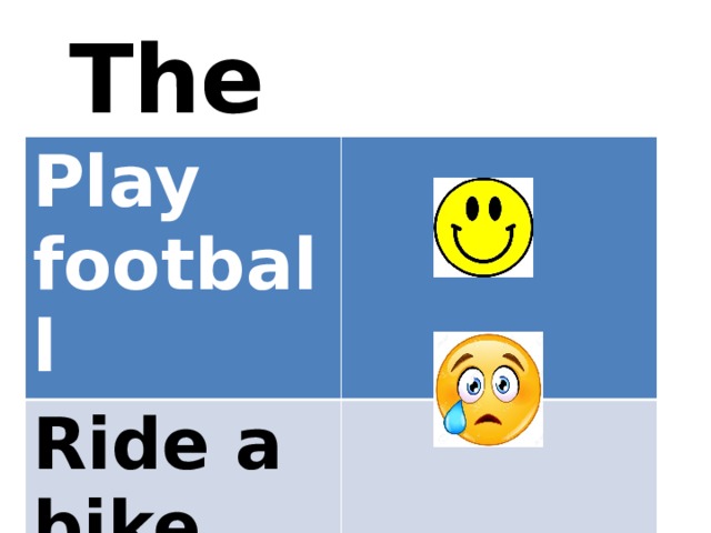 They Play football Ride a bike 
