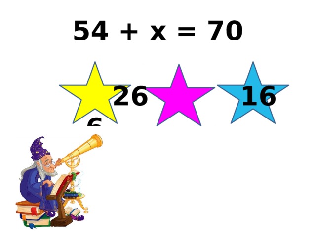 54 + x = 70  26 16 6 