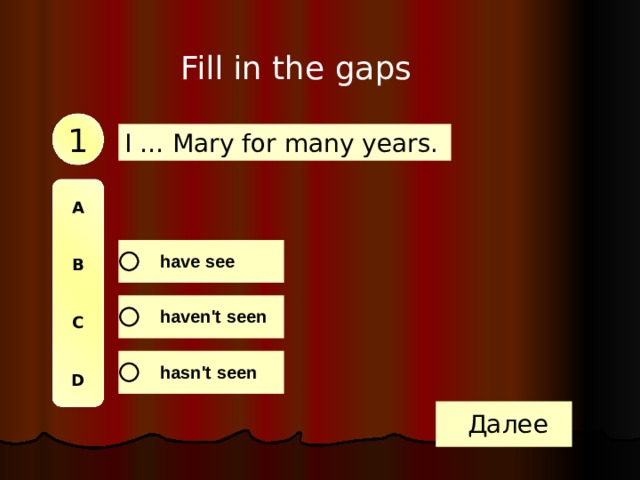 Fill in the gaps 1 I … Mary for many years. A   B   C   D 