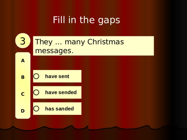 Fill in the gaps 3 They … many Christmas messages. A   B   C   D 