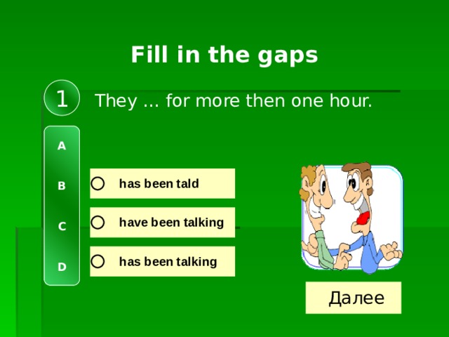 Fill in the gaps 1 They … for more then one hour. A   B   C   D 