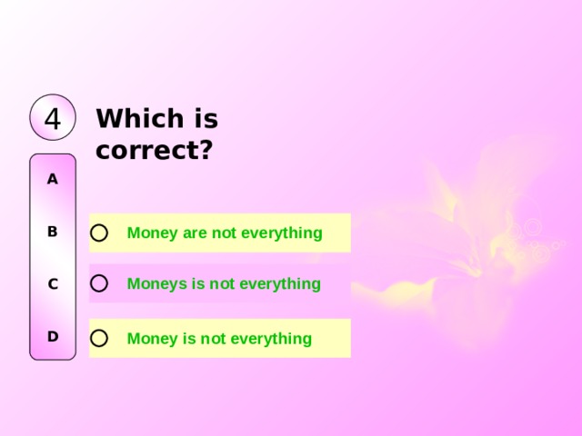 4 W hi ch i s correct? A   B   C   D 