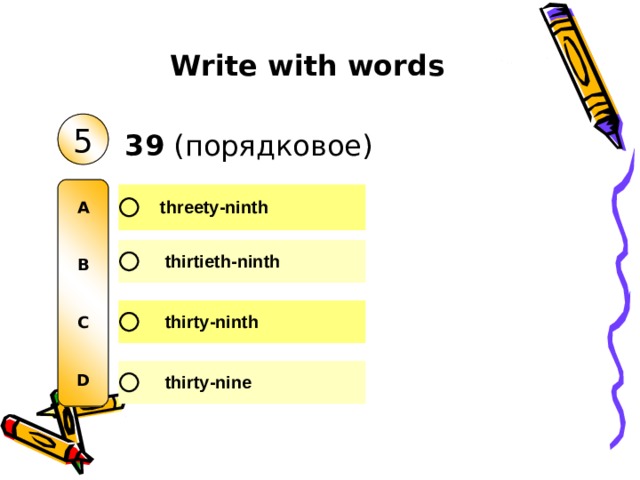 Write with words 5 39 ( порядковое ) A   B   C   D 
