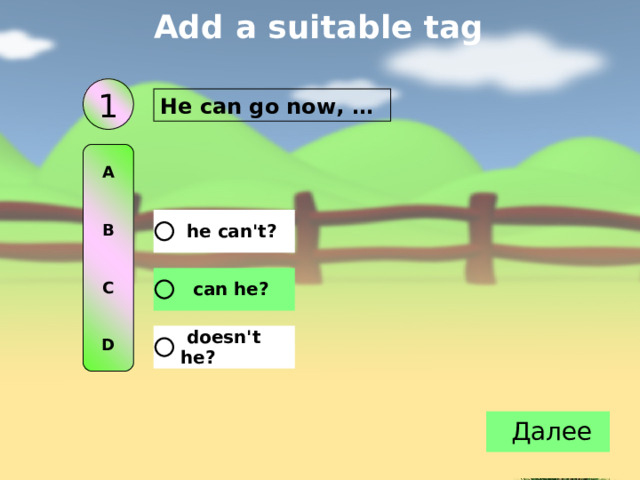 Add a suitable tag 1 He can go now, … A   B   C   D 