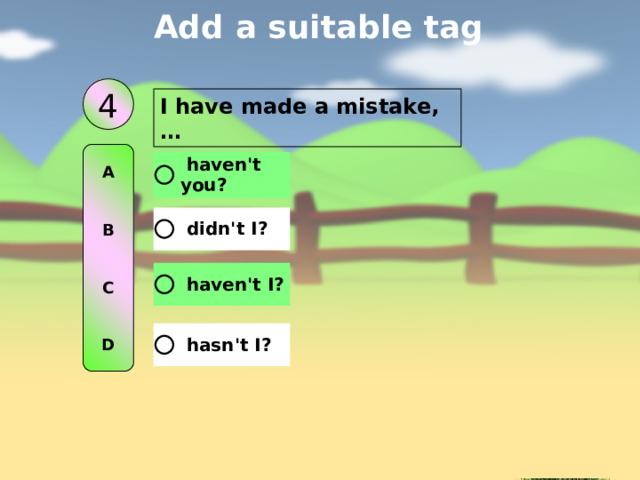 Add a suitable tag 4 I have made a mistake, … A   B   C   D 