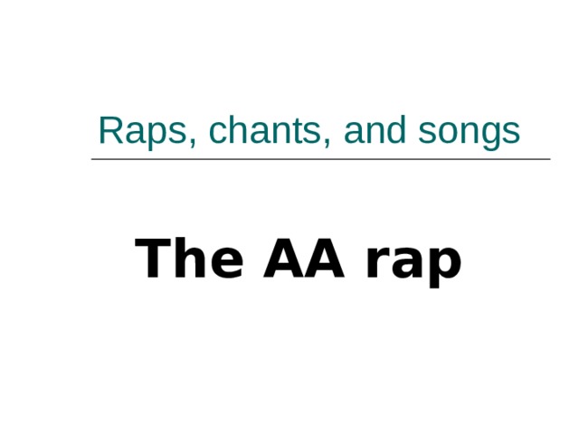 Raps, chants, and songs The AA rap 