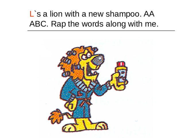 L `s a lion with a new shampoo. AA ABC. Rap the words along with me. 