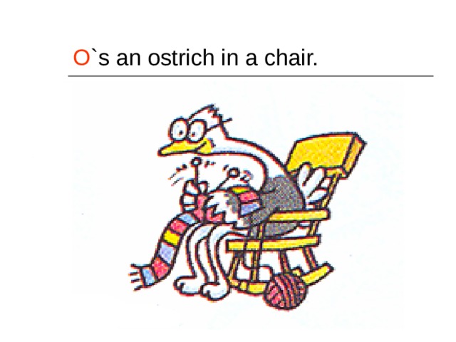 O `s an ostrich in a chair. 