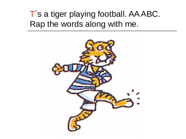 T `s a tiger playing football. AA ABC. Rap the words along with me. 