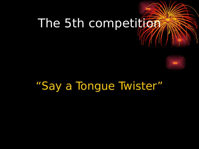 The 5th competition “ Say a Tongue Twister” 