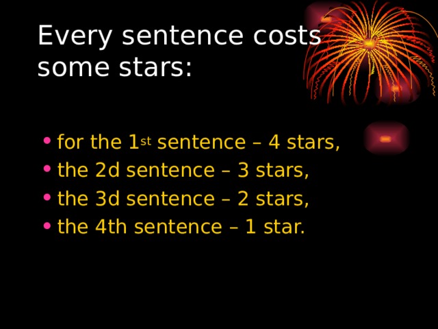 Every sentence costs some stars: for the 1 st sentence – 4 stars, the 2d sentence – 3 stars, the 3d sentence – 2 stars, the 4th sentence – 1 star. 