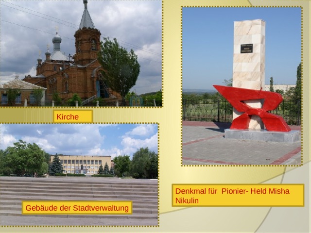 Kirche Denkmal für Pionier- Held Misha Nikulin Gebäude der Stadtverwaltung 