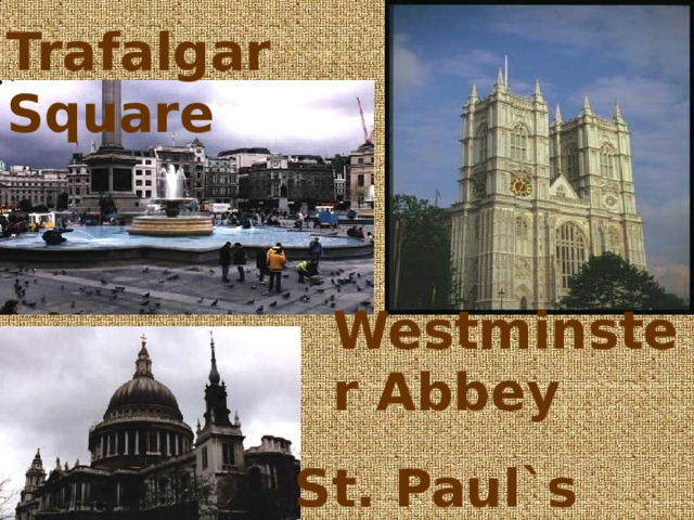 Trafalgar Square Westminster Abbey St. Paul`s Cathedral 