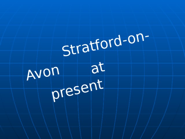  Stratford-on-Avon  at present 
