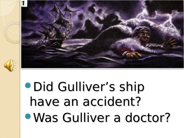 Did Gulliver’s ship have an accident? Was Gulliver a doctor?