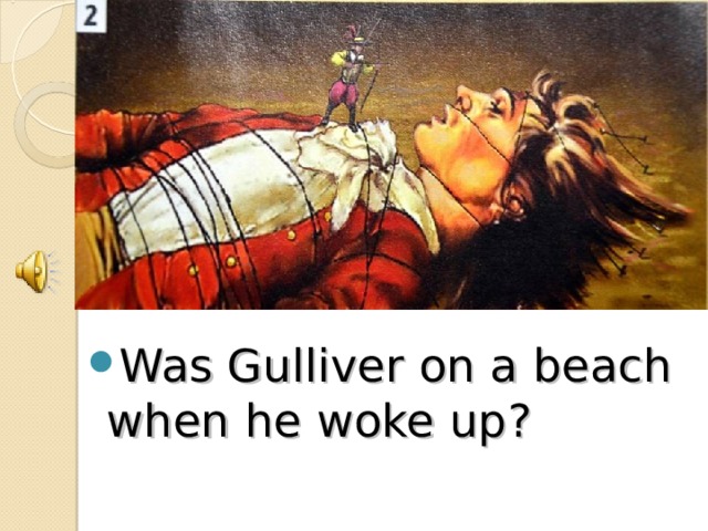 Was Gulliver on a beach when he woke up?