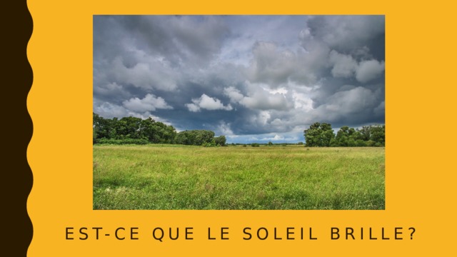 Est-ce que le soleil brille? 