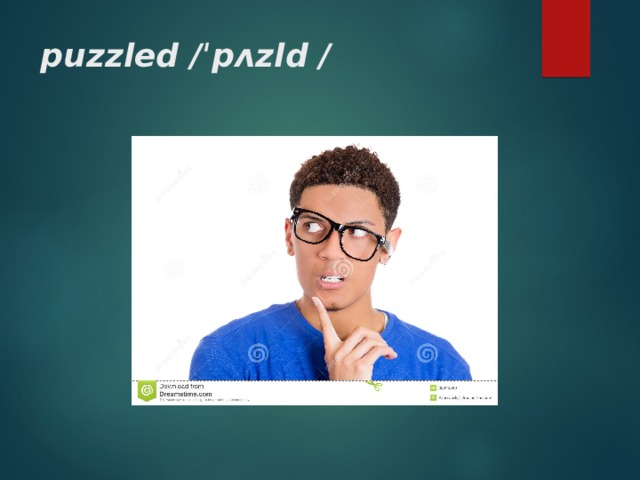 puzzled / ˈpʌzld / 